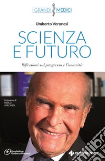 Scienza e futuro. Riflessioni sul progresso e l'umanità libro di Veronesi Umberto
