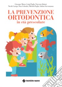 La prevenzione ortodontica in età prescolare libro di Marzo Giuseppe; Paglia Luigi; Quinzi Vincenzo