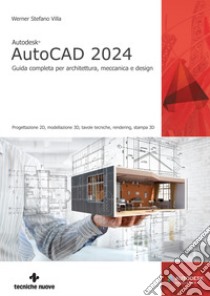 Autodesk® AutoCAD 2024. Guida completa per architettura, meccanica e design libro di Villa Werner Stefano