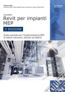 Autodesk Revit per impianti MEP. Guida avanzata per l'implementazione BIM di sistemi meccanici, idraulici ed elettrici libro di Pozzoli Simone; Rossi Paolo Roberto; Longo Domenico