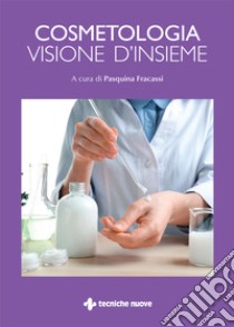 Cosmetologia. Visione d'insieme libro di Fracassi P. (cur.)