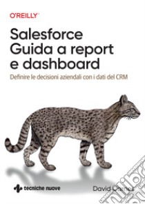 Salesforce: guida a Report e Dashboard. Definire le decisioni aziendali con i dati del CRM libro di Carnes David