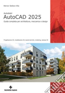 Autodesk® AutoCAD 2025. Guida completa per architettura, meccanica e design libro di Villa Werner Stefano