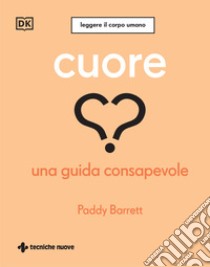 Cuore. Una guida consapevole libro di Barrett Paddy