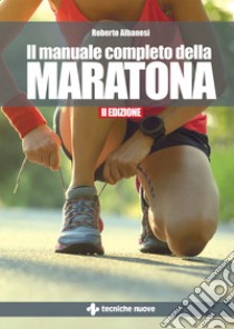 Il manuale completo della maratona libro di Albanesi Roberto