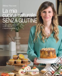 La mia cucina naturale senza glutine libro di Visconti Silvia