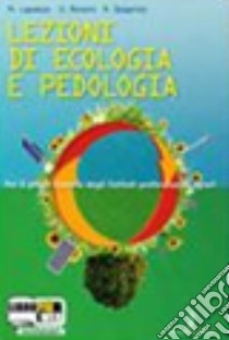 Lezioni di ecologia e pedologia. Per gli Ist. professionali per l'agricoltura. Con espansione online libro di Lapadula Maurizio, Ronzoni Severo, Spigarolo Roberto