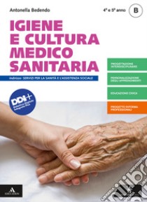 Igiene e cultura medico-sanitaria. Per il 4° e 5° anno degli Ist. professionali. Con e-book. Con espansione online. Vol. B libro di Bedendo Antonella