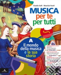 Musica per te e per tutti. Per la Scuola media. Con e-book. Con espansione online. Vol. A-B: Il mondo della musica e la sua storia-Suoniamo e cantiamo libro di Galli Claudia; Fasoli Maurizio