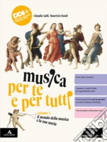 Musica per te e per tutti. Per la Scuola media. Con e-book. Con espansione online. Vol. A: Il mondo della musica e la sua storia libro di Galli Claudia; Fasoli Maurizio