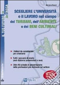 Scegliere l'università e il lavoro nel campo dell'ambiente, del turismo e dei beni culturali. I fattori da considerare per orientarsi... libro di Pavoni Vincenzo