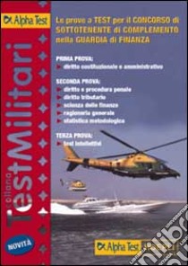 Le prove a test per il concorso di sottotenente di complemento nella guardia di finanza libro di Drago Massimo - Bianchini Massimiliano - Tabacchi Carlo