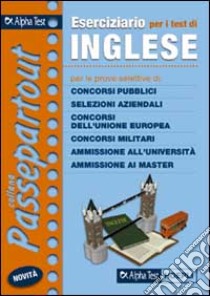 Eserciziario per i test di inglese. Per le prove selettive di: concorsi pubblici, selezioni aziendali, concorsi dell'Unione Europea, concorsi militari... libro di Desiderio Francesca