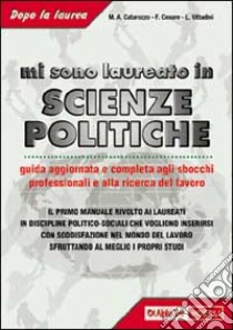 Mi sono laureato in scienze politiche. Guida aggiornata e completa agli sbocchi professionali e alla ricerca del lavoro libro di Catarozzo Mario A. - Cesare Fabio - Vittadini Lia