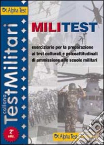 Militest. Eserciziario per la preparazione ai test culturali e psicoattitudinali di ammissione alle scuole militari libro di De Bernardi Giovanni - Drago Massimo - Vottari Giuseppe