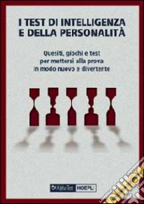 I test di intelligenza e della personalità. Quesiti, giochi e test per mettersi alla prova in modo nuovo e divertente libro di Pavoni Vincenzo