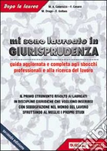 Mi sono laureato in giurisprudenza. Guida aggiornata agli sbocchi professionali e alla ricerca del lavoro libro di Catarozzo Mario A. - Cesare Fabio