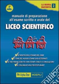 Manuale di preparazione all'esame scritto e orale del Liceo scientifico libro di Mola Loredana