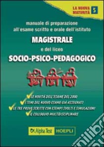 Manuale di preparazione all'esame scritto e orale degli Ist. Magistrali e del Liceo psico-socio-pedagogico libro di Mirazita Paola - Mola Loredana