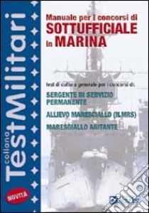 Manuale per i concorsi di sottufficiale in marina. Test di cultura generale per i concorsi di: sergente in servizio permanente, allievo maresciallo... libro di Balboni Valeria - Drago Massimo - Fabbri Martha