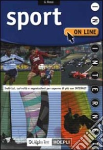 Sport on line. Indirizzi, curiosità, segnalazioni per saperne di più con Internet libro di Rossi Giovanni