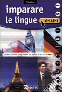 Imparare le lingue on line. Indirizzi, curiosità, segnalazioni per saperne di più con Internet libro di Desiderio Francesca