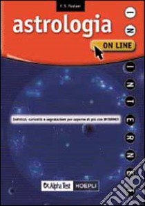 Astrologia on line. Indirizzi, curiosità, segnalazioni per saperne di più con Internet libro di Floriani Franco S.