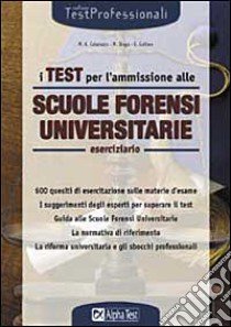 I test per l'ammissione alle Scuole Forensi Universitarie. Eserciziario libro di Catarozzo Mario A. - Drago Massimo - Goltara Eliano