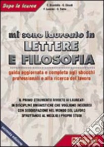 Mi sono laureato in lettere e filosofia. Guida aggiornata e completa agli sbocchi professionali e alla ricerca del lavoro... libro di Brambilla Enrica - Elevati Christian - Lanzoni Fausto