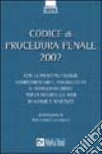 Codice di procedura penale 2002. Con la normativa complementare e una raccolta di indirizzi Internet per la ricerca sul Web di norme e sentenze libro