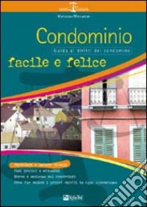 Condominio facile e felice. Guida ai diritti di condominio libro di Marcazzan Mariarosa