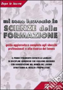 Mi sono laureato in scienze della formazione. Guida aggiornata e completa agli sbocchi professionali e alla ricerca del lavoro libro di Torno Sabrina - Vottari Giuseppe