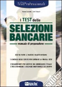 I test delle selezioni bancarie. Manuale di preparazione libro di Tabacchi Carlo - Tortoriello Daniele