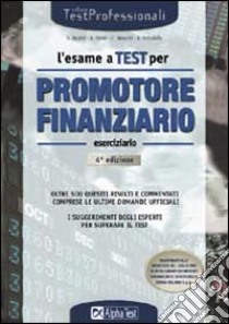 L'esame a test per Promotore Finanziario. Eserciziario libro di Bazzini Stefano - Tabacchi Carlo - Tortoriello Daniele