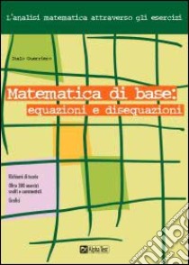 Matematica di base: equazioni e disequazioni libro di Guerriero Italo