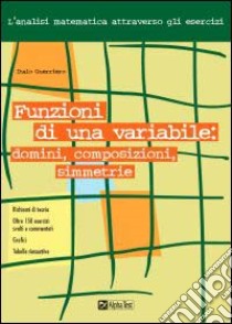 Funzioni di una variabile: domini, composizioni e simmetrie libro di Guerriero Italo