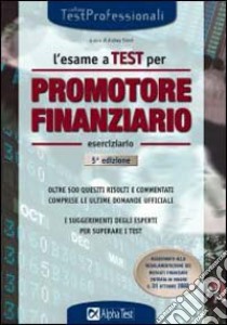 L'esame a test per promotore finanziario. Eserciziario. Oltre 500 quesiti risolti e commentati comprese le ultime domande ufficiali. I suggerimenti degli esperti... libro di Bazzini Stefano - Tabacchi Carlo - Tortoriello Daniele