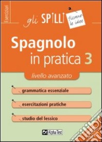 Spagnolo in pratica. Vol. 3: Livello avanzato libro