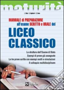 Manuale di preparazione all'esame scritto e orale del Liceo classico. La struttura dell'esame di Stato. Esempi di prove già assegnate. Le tre prove scritte... libro di Mola Loredana - Tagliaferri Silvia - Torno Sabrina