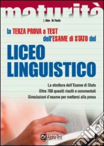 La terza prova a test dell'esame di Stato del Liceo linguistico. La struttura dell'esame di Stato. Oltre 700 quesiti risolti e commentati... libro di Desiderio Francesca - Mola Loredana - Pinaffo Marco