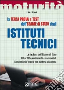 La terza prova a test dell'esame di Stato degli Istituti tecnici. La struttura dell'esame di Stato. Oltre 700 quesiti risolti e commentati. Simulazioni d'esame... libro di Mola Loredana - Pinaffo Marco