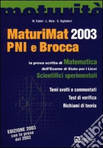 MaturiMat PNI e Brocca 2003. La prova scritta di matematica dell'esame di Stato dei Licei scientifici sperimentali libro di Fabbri Martha - Mola Loredana - Tagliaferri Silvia