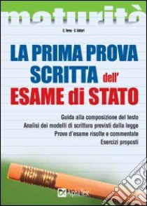 La prima prova scritta dell'esame di Stato. Guida alla composizione del testo. Analisi dei modelli di scrittura previsti dalla legge. Prove d'esame risolte... libro di Torno Sabrina - Vottari Giuseppe