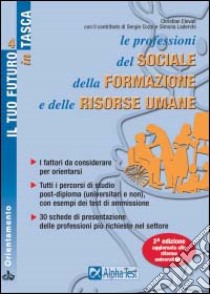 Le professioni del sociale, della formazione e delle risorse umane. I fattori da considerare per orientarsi. Tutti i percorsi di studio post-diploma... libro di Elevati Christian - Cozzi Sergio - Laderchi Simona