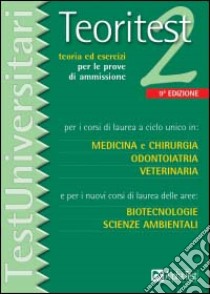 Teoritest. Vol. 2: Teoria ed esercizi per le prove di ammissione per i corsi di laurea a ciclo unico in: medicina e chirurgia, odontoiatria, veterinaria.... libro