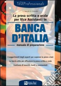 La Prova scritta e orale per Vice Assistenti in Banca d'Italia. Manuale di preparazione libro di Tabacchi Carlo - Tortoriello Daniele