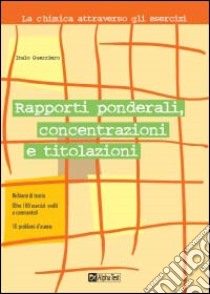 Rapporti ponderali, concentrazioni e titolazioni libro di Guerriero Italo