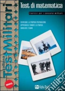 Test di matematica. Esercizi per i concorsi militari libro di Pinaffo Marco - Tagliaferri Silvia