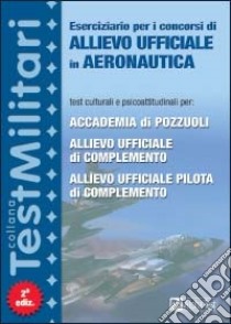 Eserciziario per i concorsi di Allievo Ufficiale in Aeronautica libro di Bianchini Massimiliano - Drago Massimo - Fabbri Martha