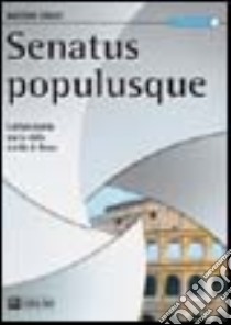 Senatus Populusque. L'affascinante storia della civiltà di Roma libro di Drago Massimo